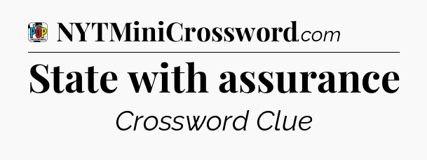 State with assurance Crossword Clue