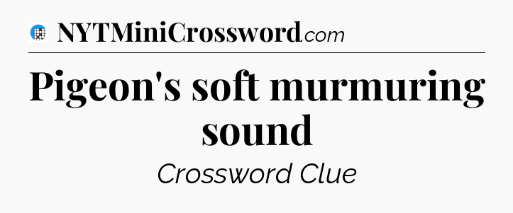 Pigeon's soft murmuring sound Crossword Clue