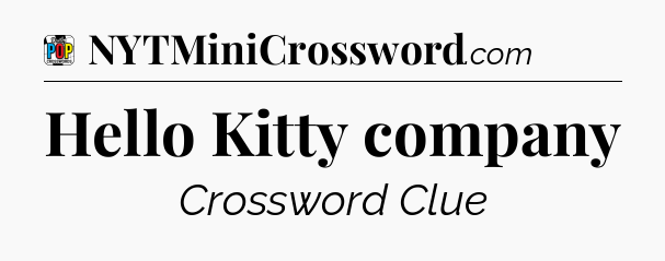 Hello Kitty company Crossword Clue