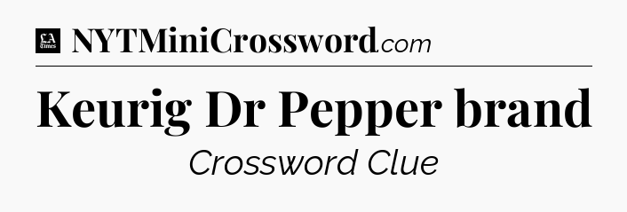 Keurig Dr Pepper brand - LA Times Crossword