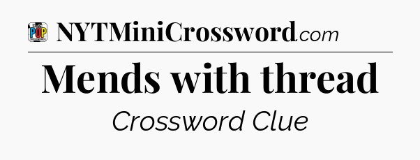 Mends with thread Crossword Clue