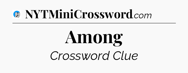 Among Crossword Clue