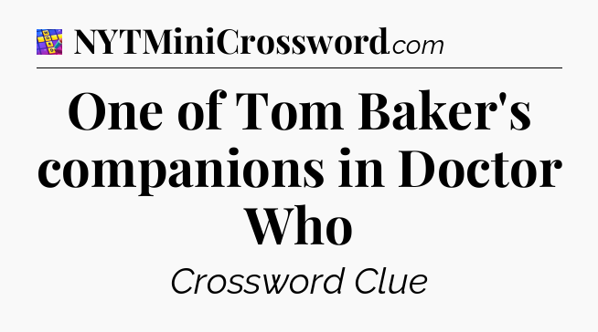 One of Tom Baker's companions in Doctor Who Codycross