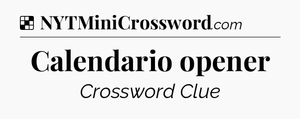 Solution: Calendario opener - NYT Crossword
