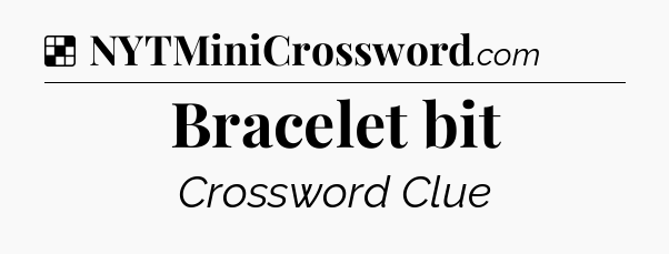 Solution: Bracelet bit - NYT Crossword