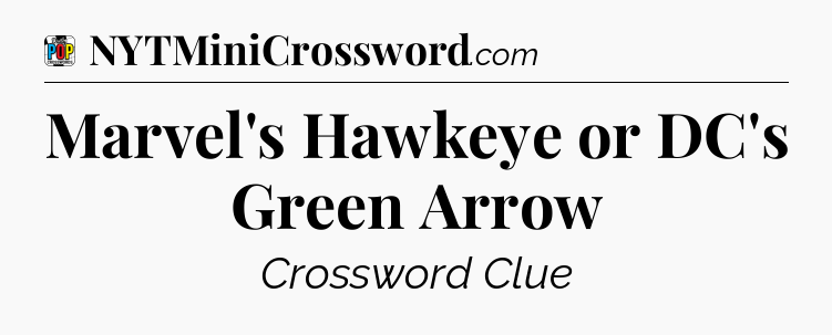 Marvel's Hawkeye or DC's Green Arrow Crossword Clue