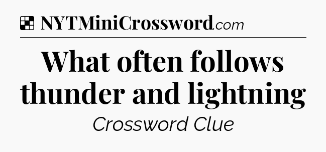 Solution: What often follows thunder and lightning - NYT Crossword