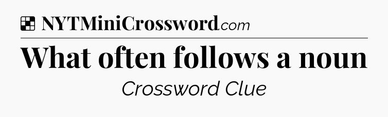 Solution: What often follows a noun - NYT Crossword