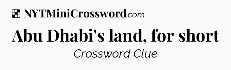 Solution: Abu Dhabi's land, for short - NYT Crossword