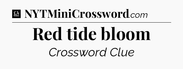 Red tide bloom - LA Times Crossword