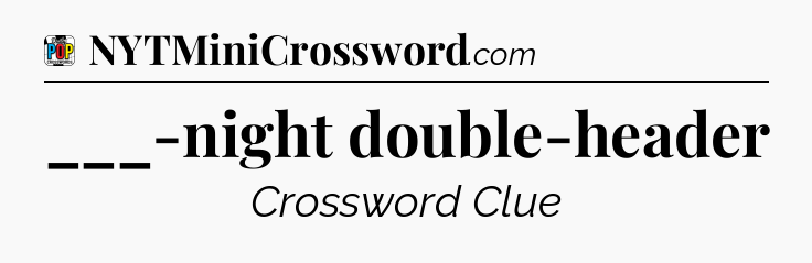___-night double-header Crossword Clue