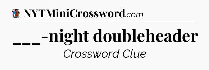 ___-night doubleheader Crossword Clue