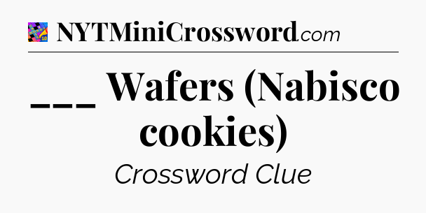 ___ Wafers (Nabisco cookies) Crossword Clue