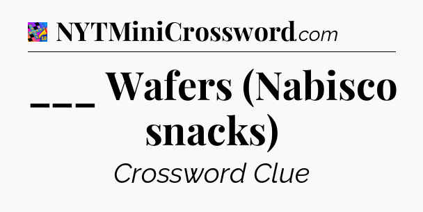 ___ Wafers (Nabisco snacks) Crossword Clue