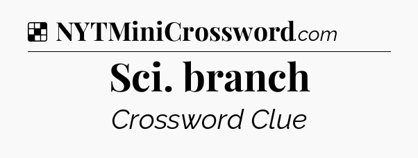 Solution: Sci. branch - NYT Crossword