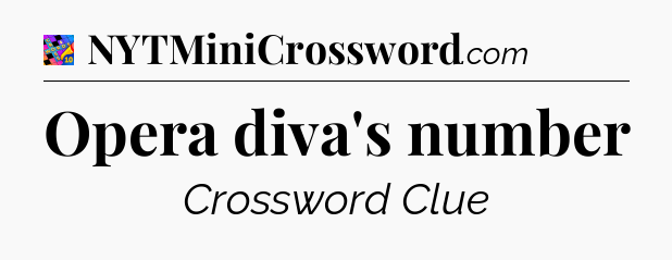 Opera diva's number Crossword Clue