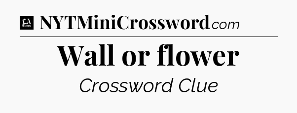 Wall or flower - LA Times Crossword
