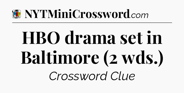 HBO drama set in Baltimore (2 wds.) Crossword Clue