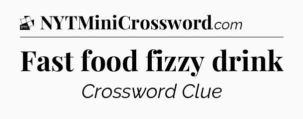 Fast food fizzy drink - Daily Themed Classic Crossword