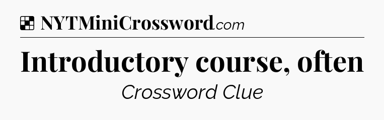 Solution: Introductory course, often - NYT Crossword