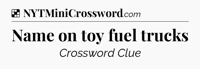 Solution: Name on toy fuel trucks - NYT Crossword