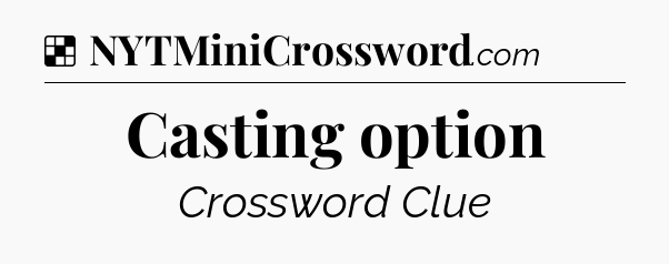 Solution: Casting option - NYT Crossword