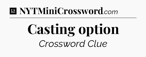 Casting option - LA Times Crossword
