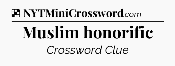 Solution: Muslim honorific - NYT Crossword