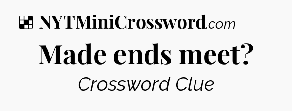Solution: Made ends meet - NYT Crossword