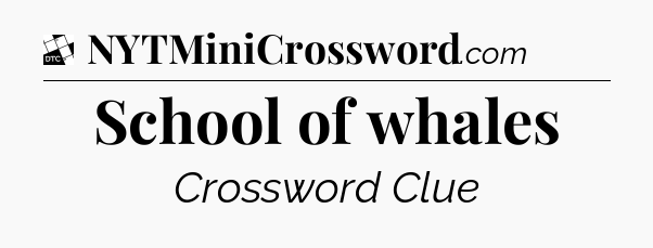School of whales - Daily Themed Classic Crossword