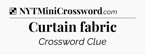 Solution: Curtain fabric - NYT Crossword