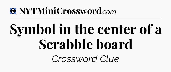 Solution: Symbol in the center of a Scrabble board - NYT Mini Crossword