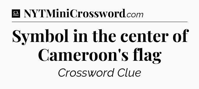 Symbol in the center of Cameroon's flag - LA Times Crossword