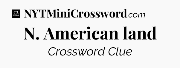 N. American land - LA Times Crossword