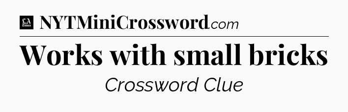 Works with small bricks - LA Times Crossword