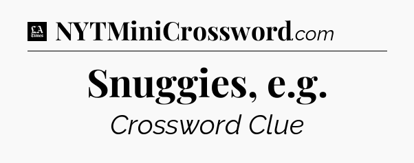 Snuggies, e.g - LA Times Crossword
