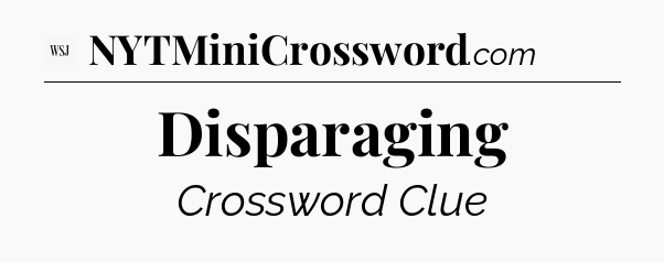 Disparaging - WSJ Crossword