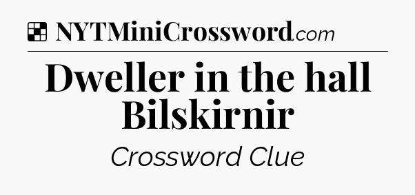Solution: Dweller in the hall Bilskirnir - NYT Crossword