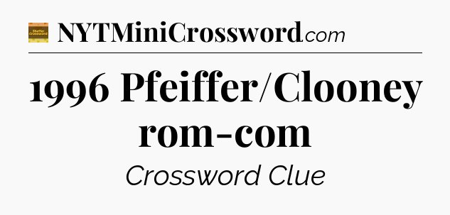 1996 Pfeiffer/Clooney rom-com - Eugene Sheffer Crossword