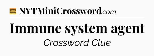Immune system agent crossword clue Eugene Sheffer