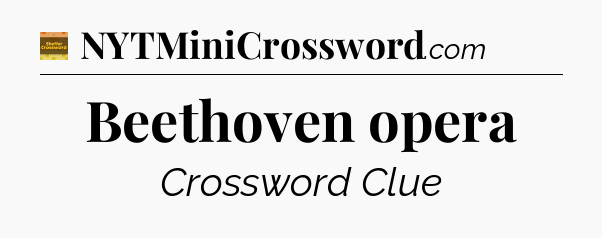 Beethoven opera - Eugene Sheffer Crossword