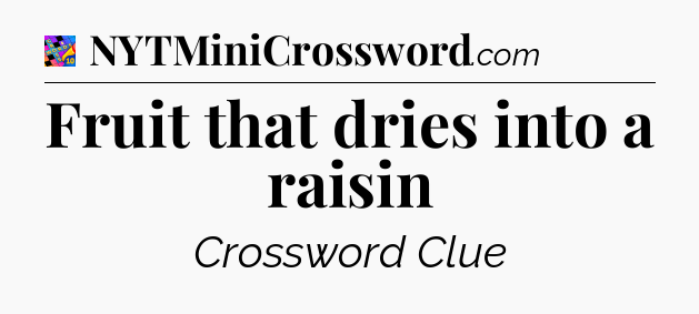 Fruit that dries into a raisin Crossword Clue