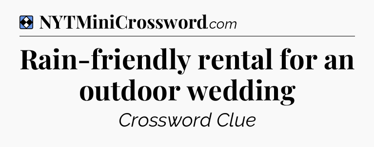 Solution: Rain-friendly rental for an outdoor wedding - NYT Mini Crossword