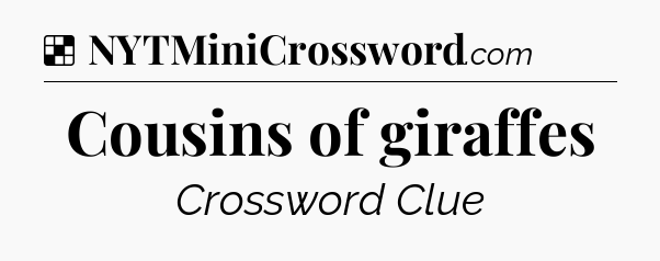 Solution: Cousins of giraffes - NYT Crossword