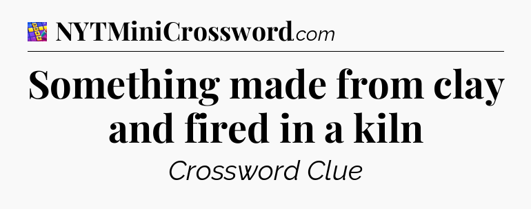 Something made from clay and fired in a kiln Codycross