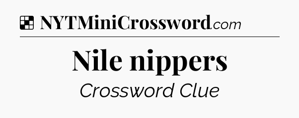 Solution: Nile nippers - NYT Crossword
