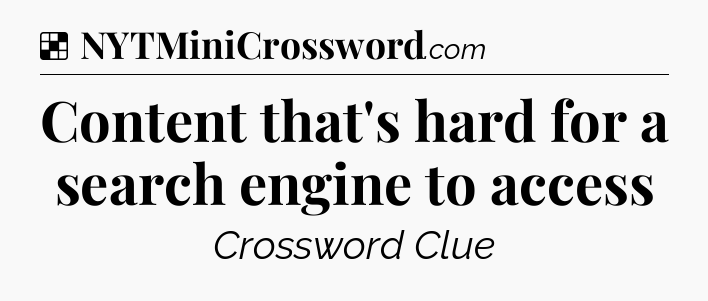 Solution: Content that's hard for a search engine to access - NYT Crossword