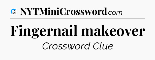 Fingernail makeover Crossword Clue