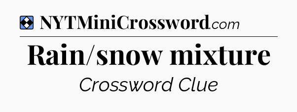 Solution: Rain/snow mixture - NYT Mini Crossword