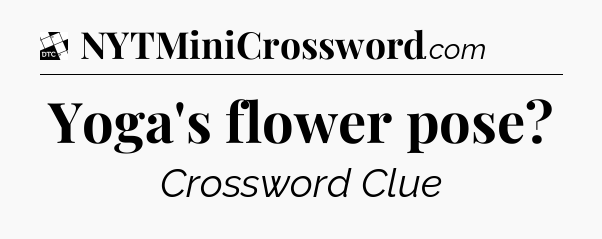Yoga's flower pose - Daily Themed Classic Crossword